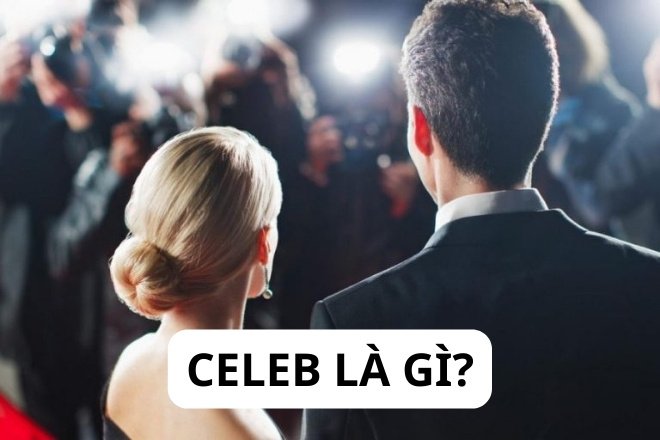Định nghĩa Celeb là gì?